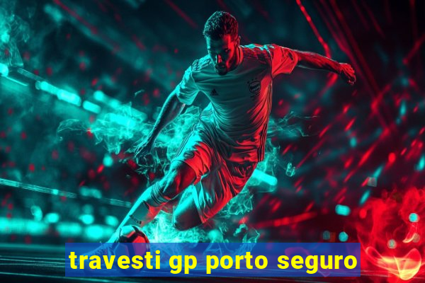 travesti gp porto seguro